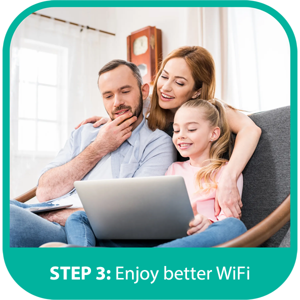 Step 3: Enjoy the superior WiFi coverage